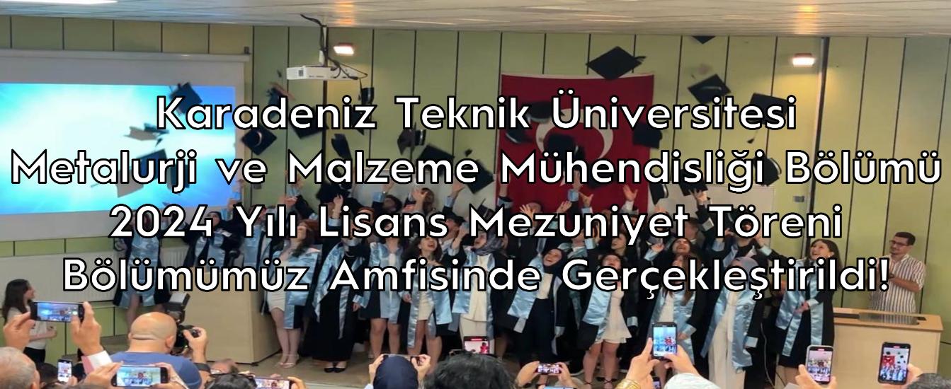 KTÜ Metalurji ve Malzeme Mühendisliği Lisans Programı 2024 Mezuniyet Töreni Gerçekleştirildi