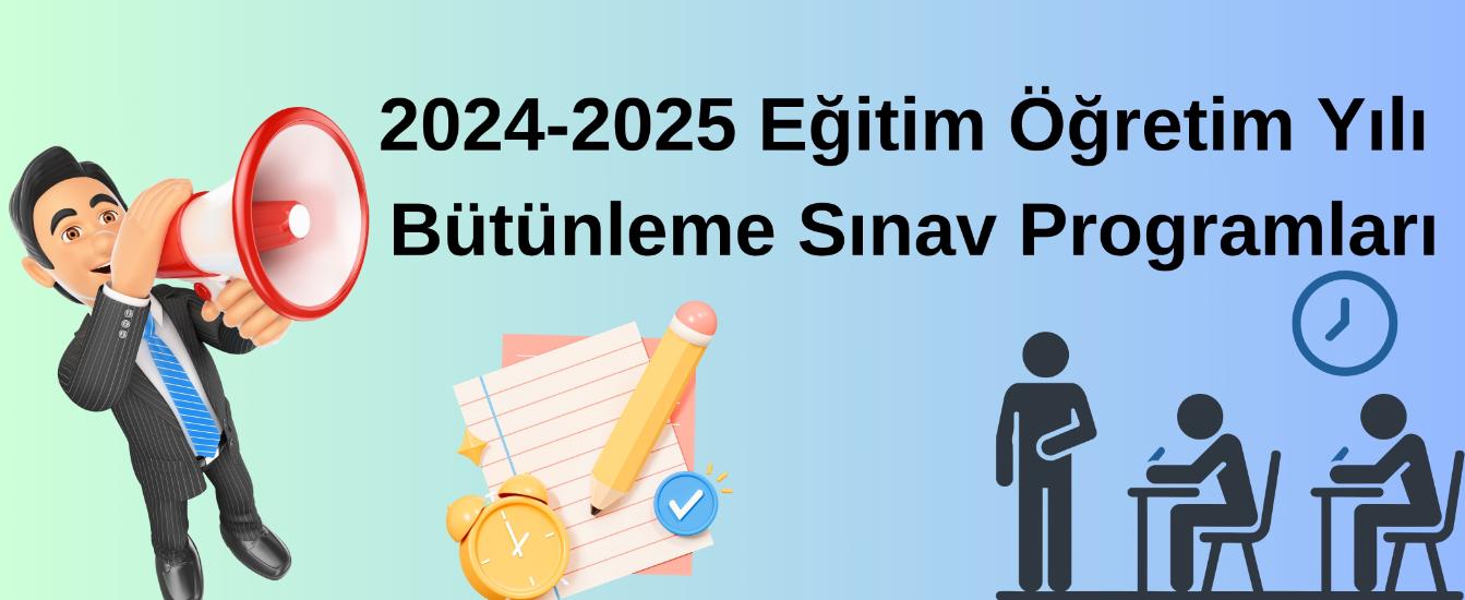 2024-2025 Eğitim Öğretim Yılı  Bütünleme Sınav Programları
